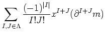$\displaystyle \sum_{I,J \in \Lambda} \frac{(-1)^{\vert I\vert}}{I! J !} x^{I+J} (\partial^{I+J} m)$