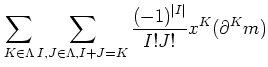 $\displaystyle \sum_{K\in \Lambda}\sum_{I,J \in \Lambda,I+J=K} \frac{(-1)^{\vert I\vert}}{I! J !} x^{K} (\partial^{K} m)$