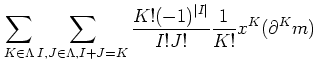 $\displaystyle \sum_{K\in \Lambda}\sum_{I,J \in \Lambda,I+J=K} \frac{K! (-1)^{\vert I\vert}}{I! J !} \frac{1}{K !}x^{K} (\partial^{K} m)$