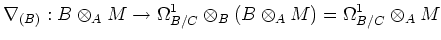 $\displaystyle \nabla_{(B)} : B\otimes_A M \to
\Omega^1_{B/C}\otimes_B (B\otimes_A M)
=\Omega^1_{B/C}\otimes_A M
$