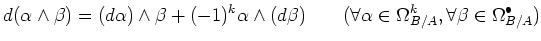 $\displaystyle d(\alpha\wedge \beta)=(d\alpha)\wedge \beta + (-1)^k\alpha\wedge ...
...d
(\forall \alpha \in \Omega^k_{B/A} ,\forall \beta \in \Omega^\bullet_{B/A})
$