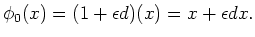 $\displaystyle \phi_0(x)=(1+\epsilon d)(x)=x+\epsilon d x.
$