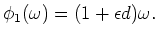 $\displaystyle \phi_1(\omega)=(1+\epsilon d)\omega.
$