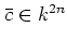 $ \bar{c}\in k^{2n}$