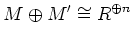 $\displaystyle M\oplus M' \cong R^{\oplus n}
$