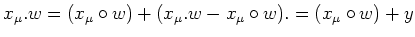 $\displaystyle x_\mu.w=(x_\mu\circ w)+(x_\mu.w-x_\mu\circ w).
=(x_\mu\circ w)+y
$