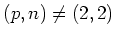 $ (p,n)\neq (2,2)$