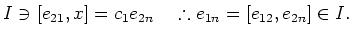 % latex2html id marker 7437
$\displaystyle I \ni [e_{2 1}, x]=c_1 e_{2 n} \quad
\therefore e_{1 n}=[e_{1 2} ,e_{2 n}]\in I.
$