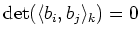 $\displaystyle \det(\langle b_i,b_j\rangle _k)=0
$