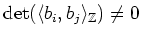 $\displaystyle \det(\langle b_i,b_j\rangle _\mathbb{Z})\neq 0
$