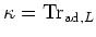 $ \kappa=\operatorname{Tr}_{\operatorname{ad},L}$