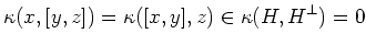 $\displaystyle \kappa(x,[y,z])=\kappa([x,y],z)\in \kappa(H,H^\perp)=0
$