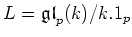 $\displaystyle L=\mathfrak{gl}_p(k)/k. 1_p
$