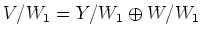 $\displaystyle V/W_1 = Y/W_1 \oplus W/W_1
$