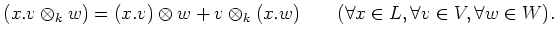 $\displaystyle (x.v \otimes_k w)=(x.v) \otimes w + v\otimes_k (x.w)
\qquad
(\forall x \in L,
\forall v\in V, \forall w \in W).
$