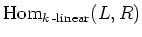 $ \operatorname{Hom}_{k\operatorname{-linear}}(L,R)$