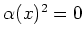 $ \alpha(x)^2=0$