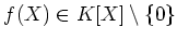 $\displaystyle f(X) \in K[X]\setminus\{0\}$