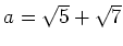 % latex2html id marker 983
$ a=\sqrt{5}+\sqrt{7}$