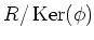 $ R/\operatorname{Ker}(\phi)$