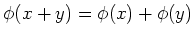 $ \phi(x+y)=\phi (x)+\phi(y)$