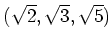 % latex2html id marker 952
$\displaystyle (\sqrt{2},\sqrt{3},\sqrt{5})
$
