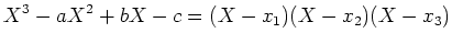 $\displaystyle X^3-a X^2+b X -c =(X- x_1)(X- x_2)(X-x_3)$