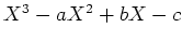 $ X^3-a X^2 +b X -c$