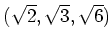 % latex2html id marker 1073
$\displaystyle (\sqrt{2},\sqrt{3},\sqrt{6})
$