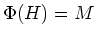 $ \Phi(H)=M$