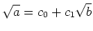 % latex2html id marker 1434
$\displaystyle \sqrt{a}=c_0 +c_1 \sqrt{b}
$