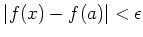 $ \vert f(x)-f(a)\vert<\epsilon$