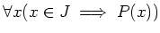 $\displaystyle \forall x (x\in J \implies P(x))
$