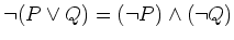 $ \neg (P \vee Q)= (\neg P) \wedge (\neg Q )$