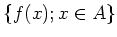 $\displaystyle \{ f(x); x\in A \}
$