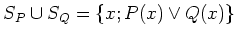 $\displaystyle S_P \cup S_Q=\{x; P(x)\vee Q(x)\}$