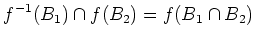 $\displaystyle f^{-1}(B_1)\cap f(B_2)=f(B_1\cap B_2)\tag $