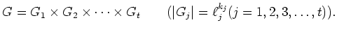 % latex2html id marker 612
$\displaystyle G=G_1\times G_2 \times \dots \times G_t \qquad
(\vert G_j\vert=\ell_j^{k_j} (j=1,2,3,\dots,t)).
$