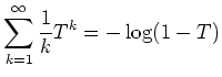 $\displaystyle \sum_{k=1}^\infty \frac{1}{k} T^k = -\log(1-T)
$