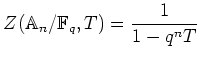% latex2html id marker 615
$\displaystyle Z(\mathbb{A}_n/\mathbb{F}_q,T)= \frac{1}{1-q^n T}
$