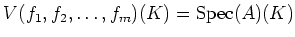$\displaystyle V(f_1,f_2,\dots,f_m)(K)
=\operatorname{Spec}(A)(K)
$