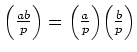 $ {\left(\frac{ab}{p}\right)}= {\left(\frac{a}{p}\right)}
{\left(\frac{b}{p}\right)} $