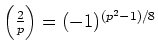 $ {\left(\frac{2}{p}\right)}=(-1)^{(p^2-1)/8} $