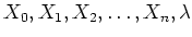 $ X_0,X_1,X_2,\dots, X_n, \lambda$