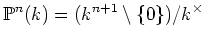 $\displaystyle \P ^n(k)=(k^{n+1}\setminus \{0\}) /k^\times
$