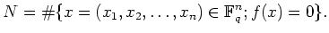 % latex2html id marker 685
$\displaystyle N=\char93 \{x=(x_1,x_2,\dots,x_n)\in \mathbb{F}_q^n; f(x)=0 \}.
$