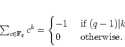 \begin{displaymath}
% latex2html id marker 696\sum_{c \in \mathbb{F}_q} c^k=
\...
... \text{ if } (q-1)\vert k\\
0 & \text{ otherwise}.
\end{cases}\end{displaymath}