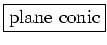 \fbox{plane conic}