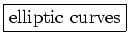 \fbox{elliptic curves}