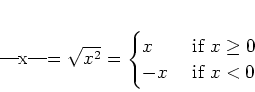 \begin{displaymath}
% latex2html id marker 794\vert x\vert=
\sqrt{x^2}
=
\begi...
...x & \text{ if } x\geq 0\\
-x & \text{ if } x< 0\\
\end{cases}\end{displaymath}